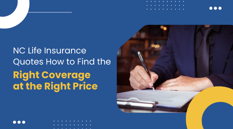 NC Life Insurance Quotes How to Find the Right Coverage at the Right Price