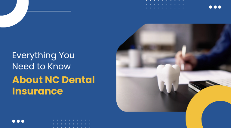 Everything You Need to Know About NC Dental Insurance