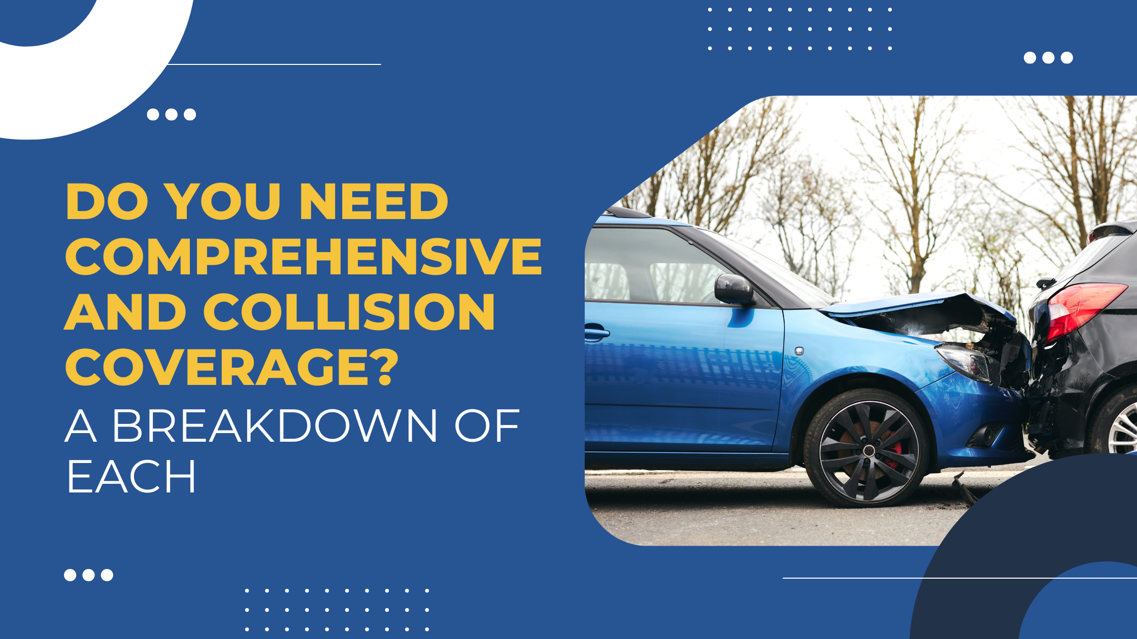 Read more about the article Do You Need Comprehensive and Collision Coverage? A Breakdown of Each