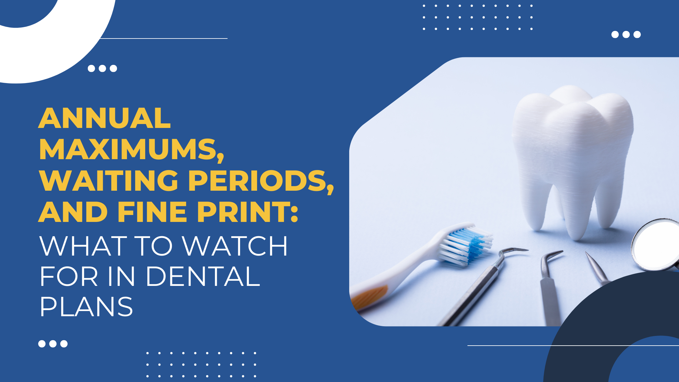 Read more about the article Annual Maximums, Waiting Periods, and Fine Print: What to Watch For in Dental Plans