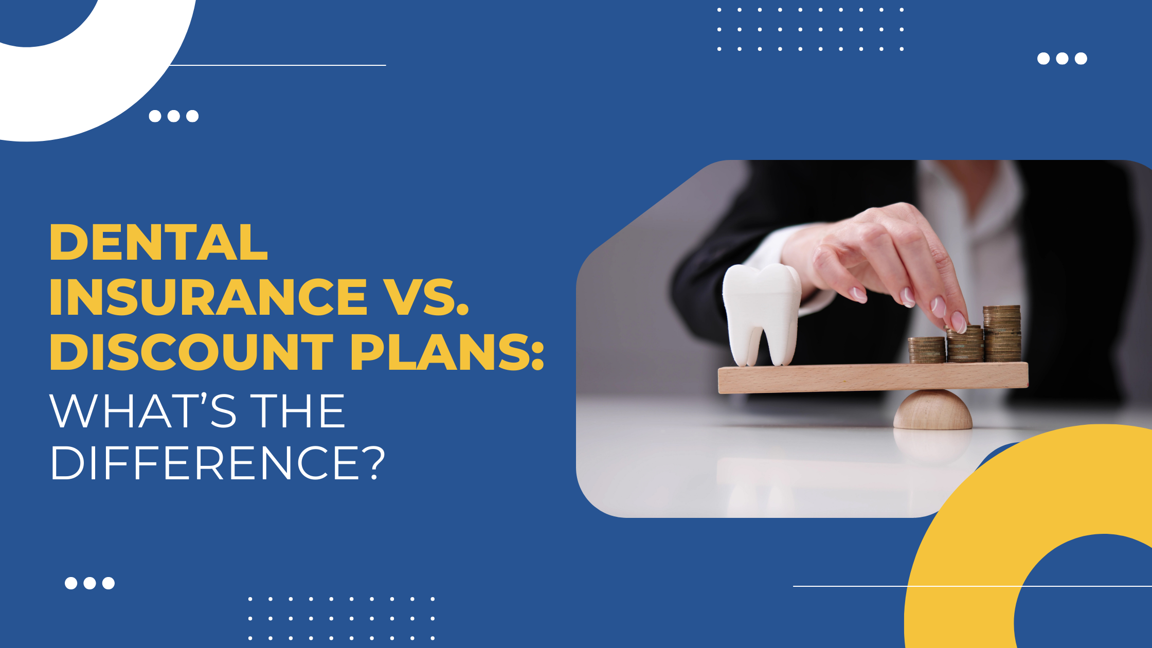 Read more about the article Dental Insurance vs. Discount Plans: What’s the Difference?