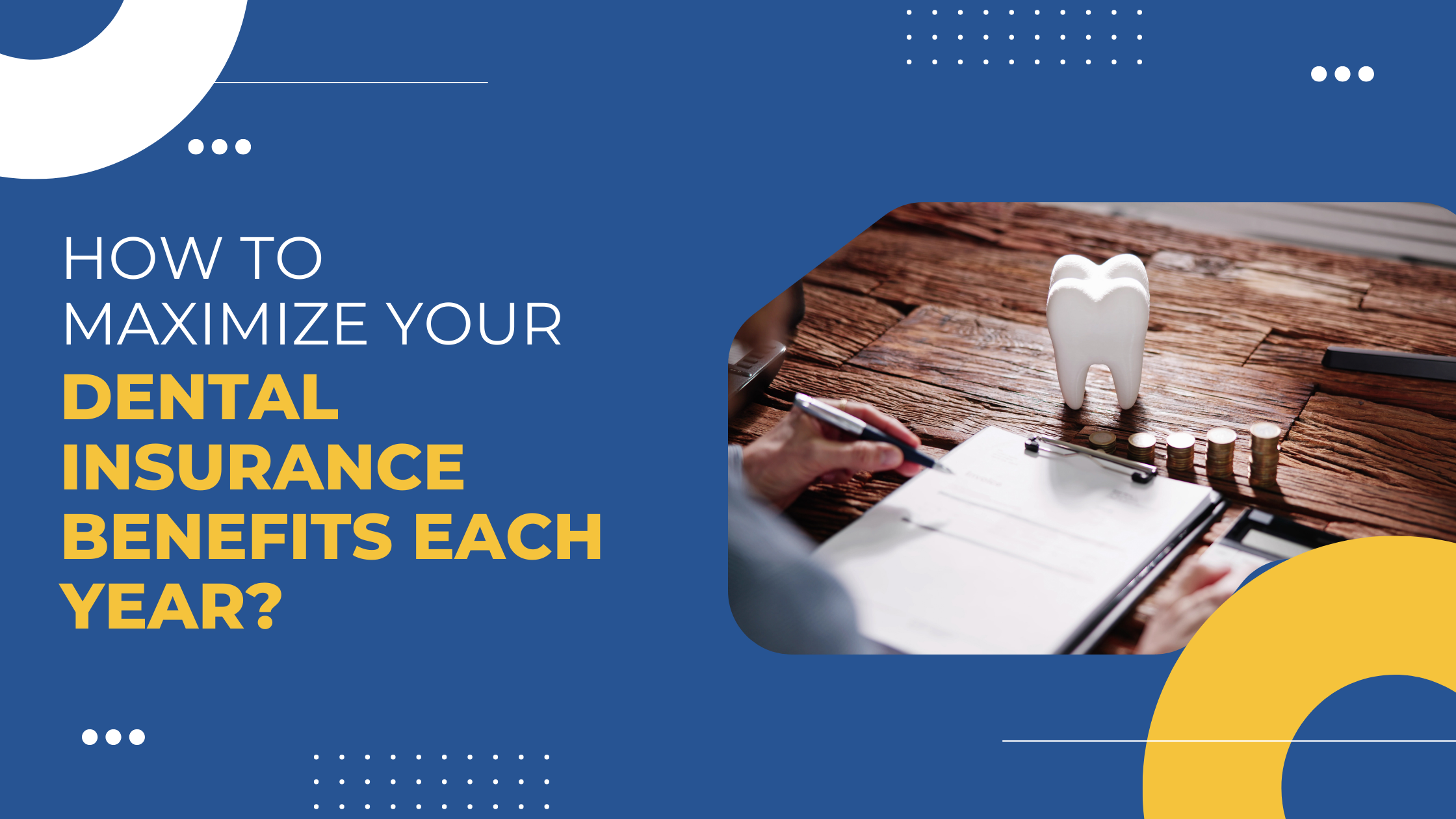 Read more about the article How to Maximize Your Dental Insurance Benefits Each Year
