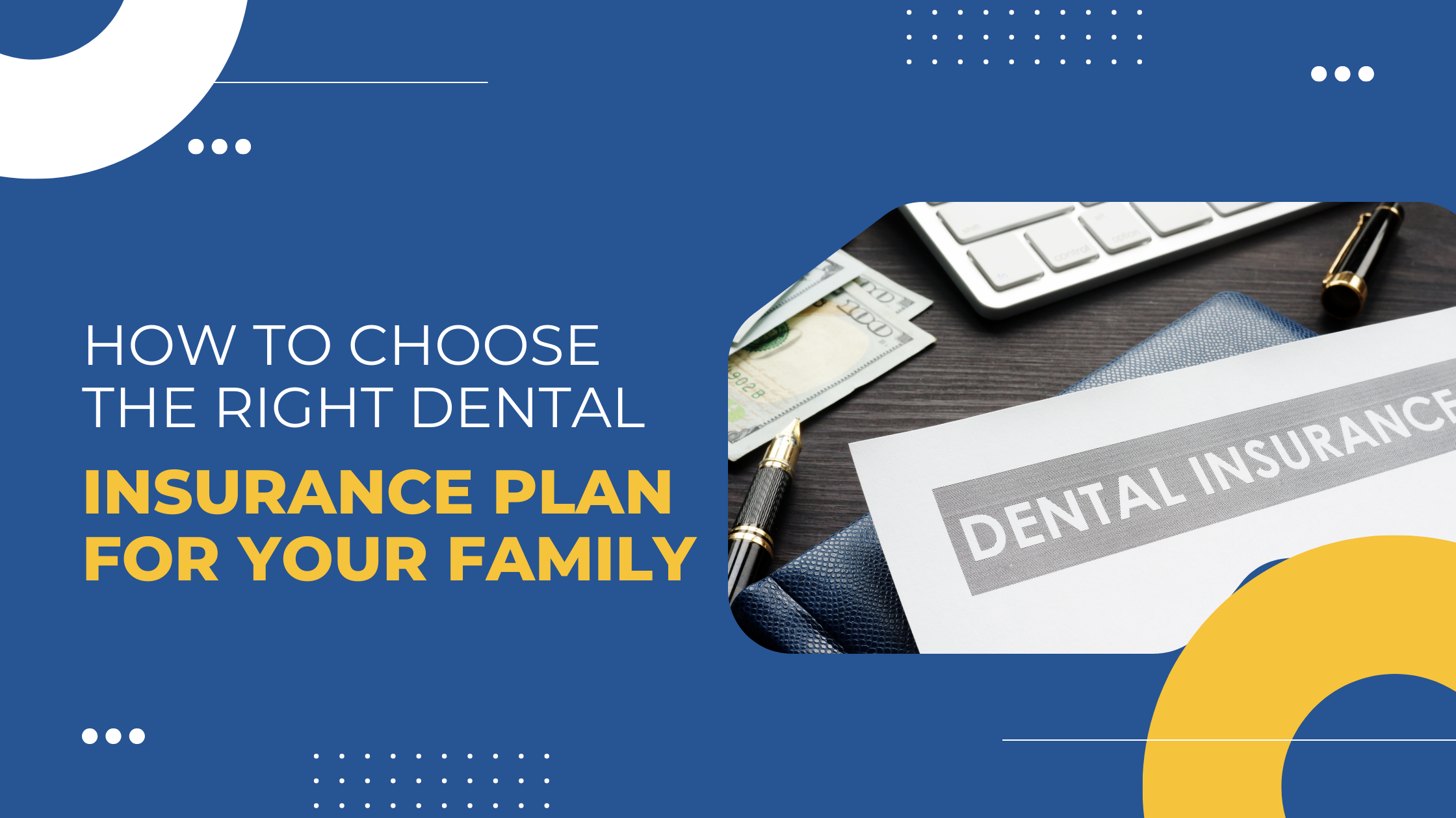 Read more about the article How to Choose the Right Dental Insurance Plan for Your Family