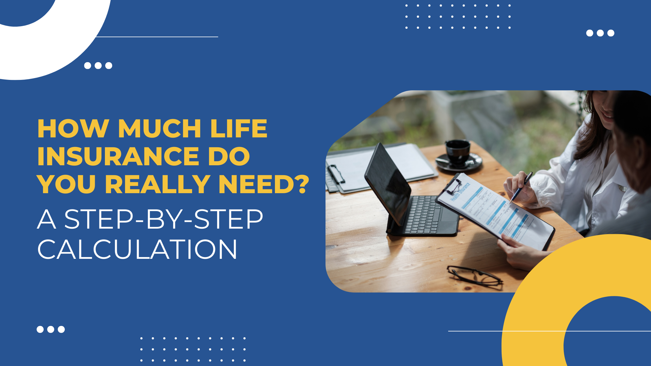 Read more about the article How Much Life Insurance Do You Really Need? A Step-by-Step Calculation