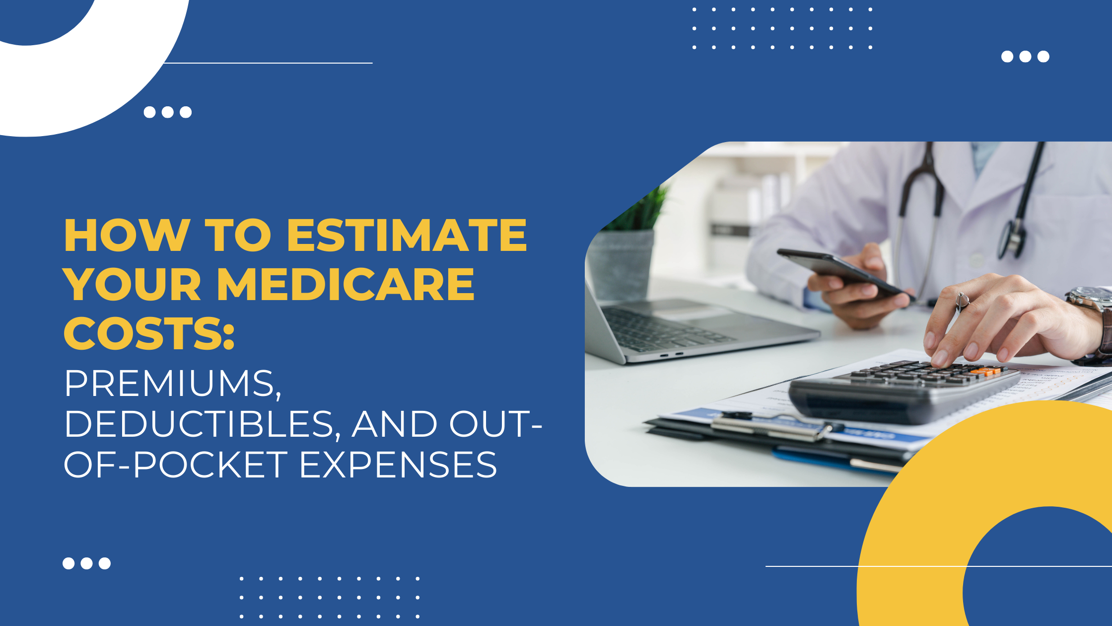 Read more about the article How to Estimate Your Medicare Costs: Premiums, Deductibles, and Out-of-Pocket Expenses