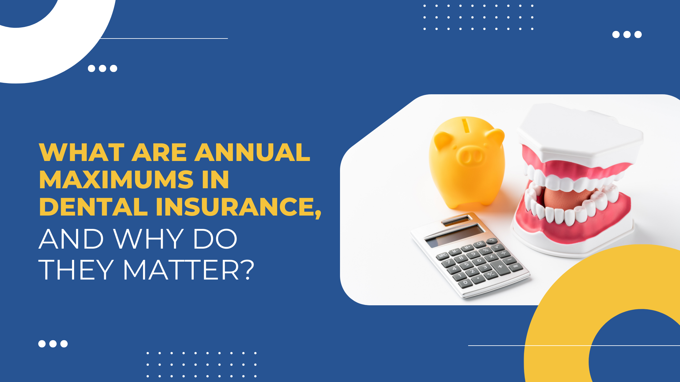 Read more about the article What Are Annual Maximums in Dental Insurance, and Why Do They Matter?