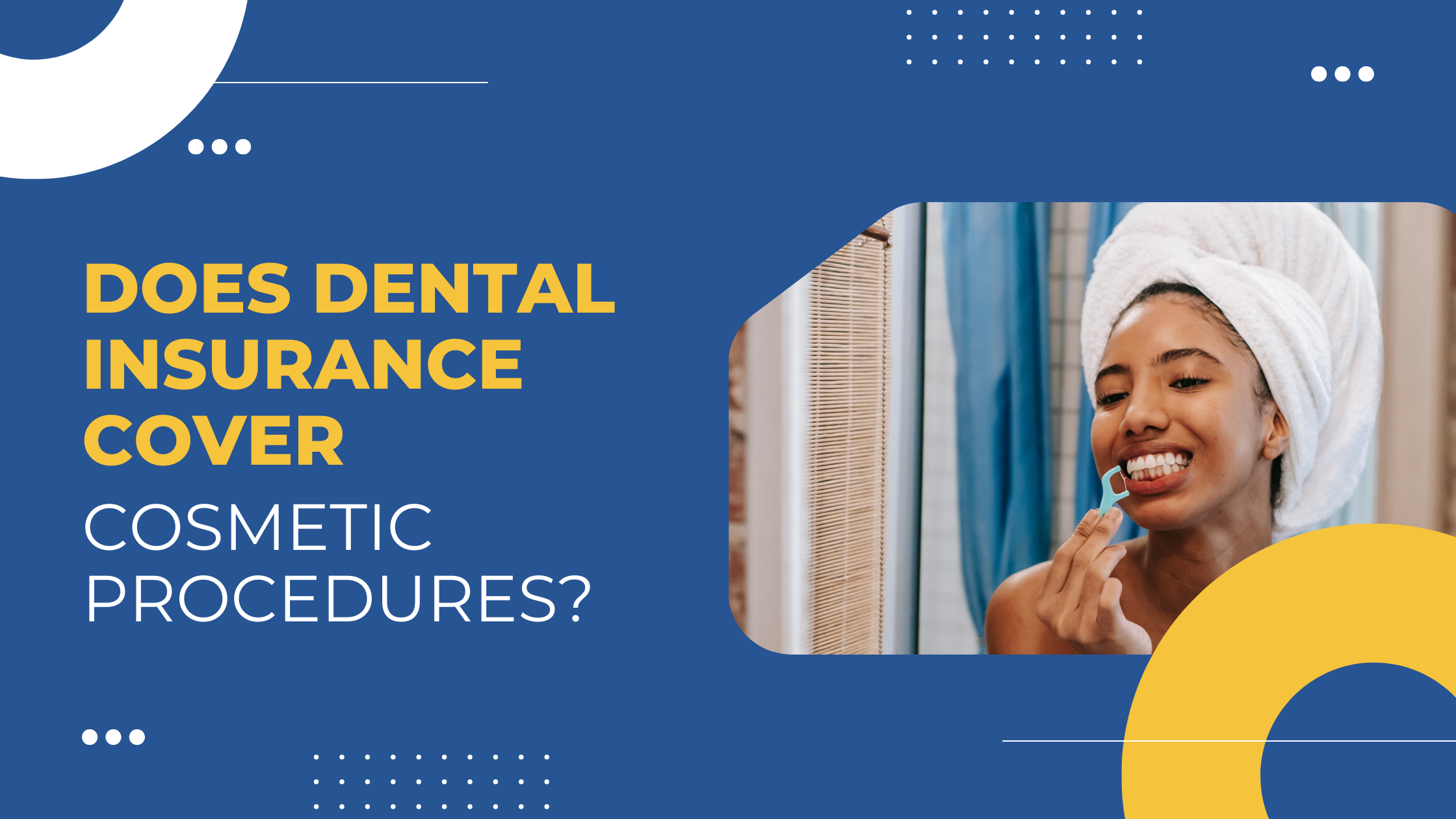 Read more about the article Does Dental Insurance Cover Cosmetic Procedures?