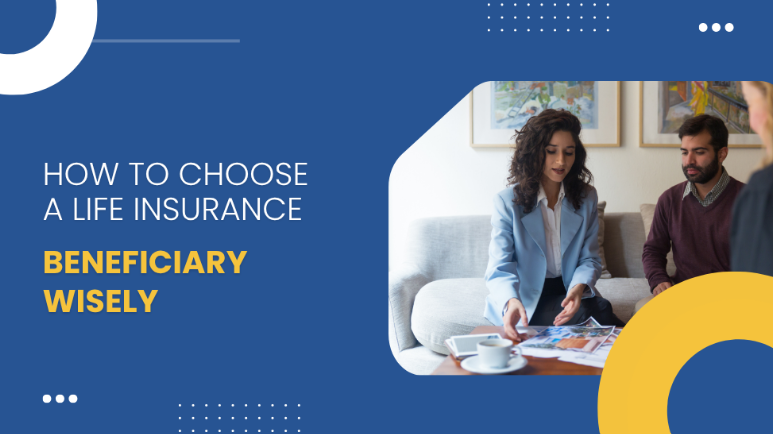 How to Choose a Life Insurance Beneficiary Wisely