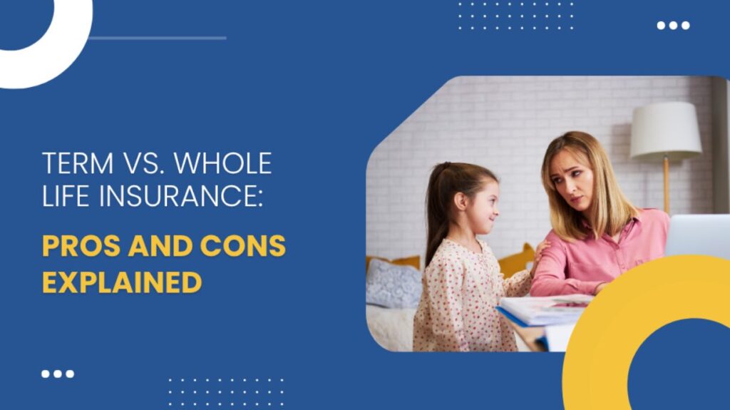 Term vs. Whole Life Insurance Pros and Cons Explained
